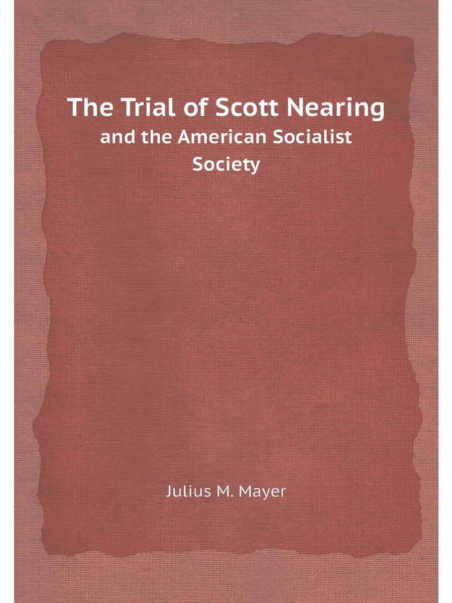 The Trial of Scott Nearing and the American Socialis...