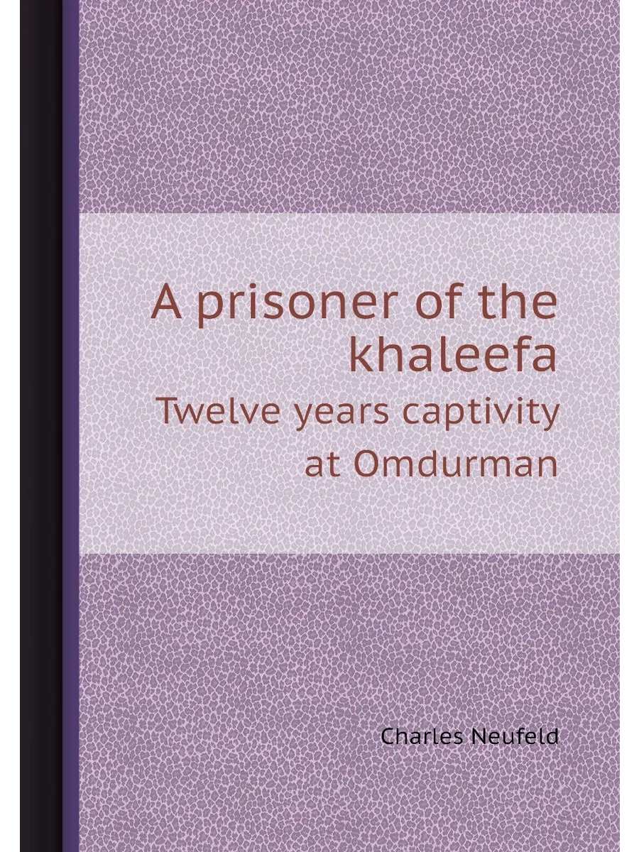 A prisoner of the khaleefa. Twelve years captivity a...