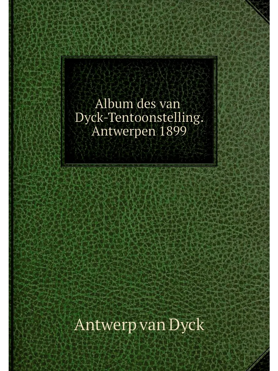 Album des van Dyck-Tentoonstelling. Antwerpen 1899