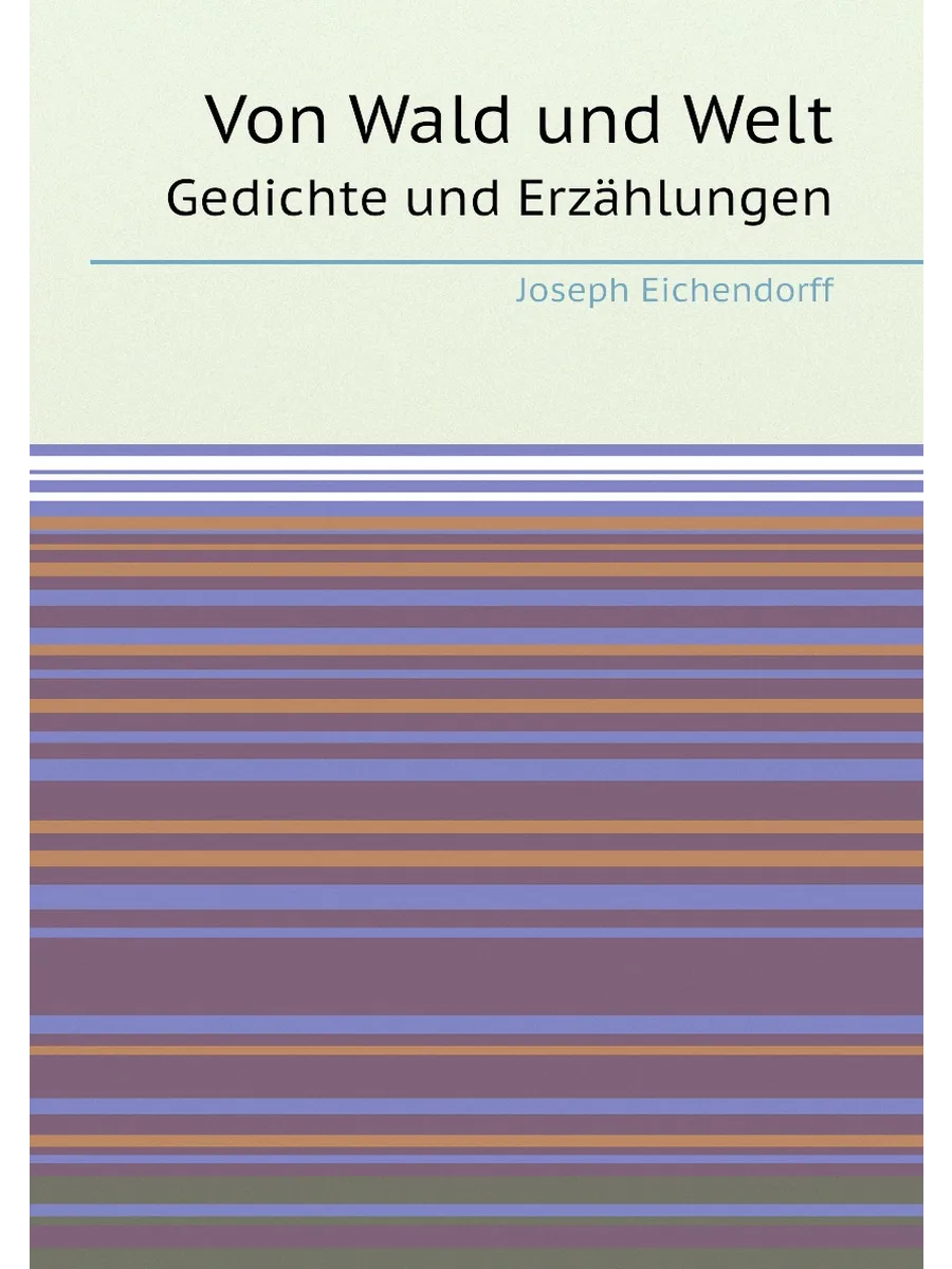 Von Wald und Welt. Gedichte und Erzählungen