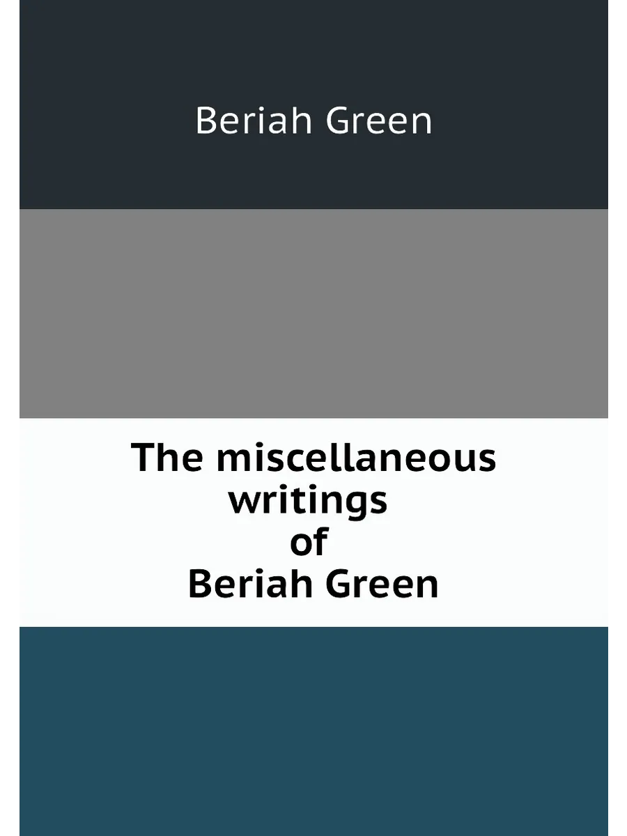 The miscellaneous writings of Beriah Green