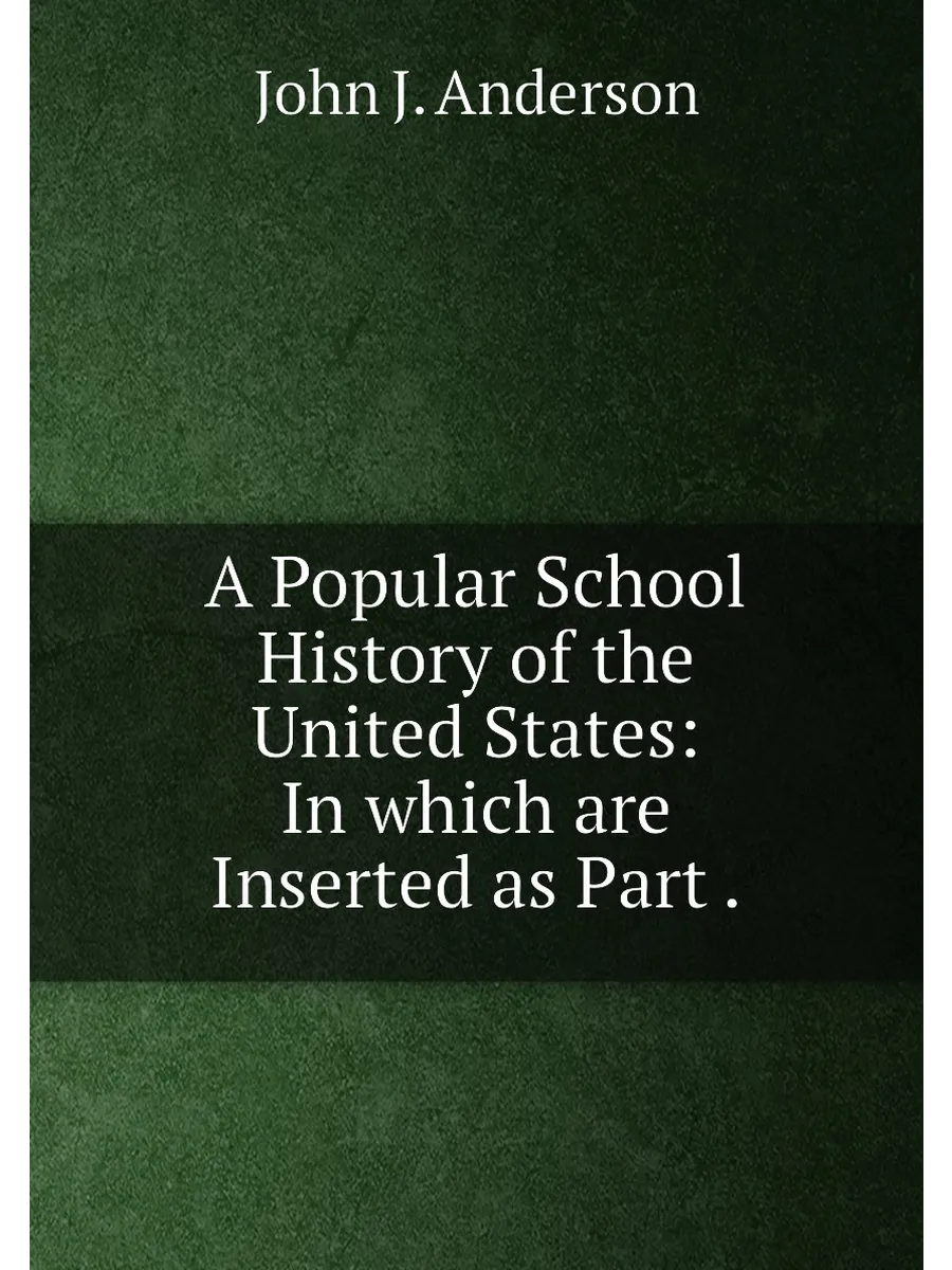 A Popular School History of the United States: In wh...