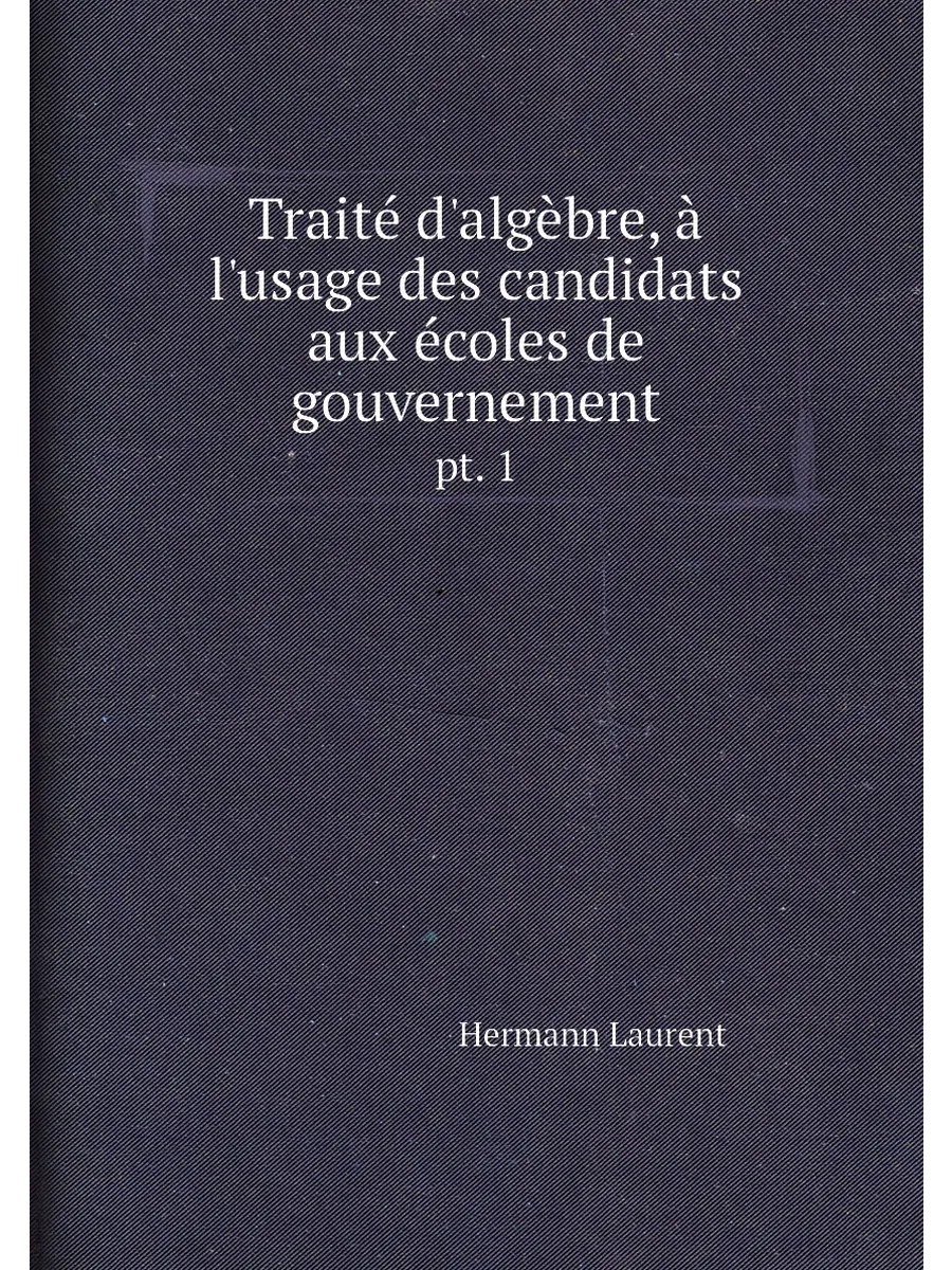 Traité d'algèbre, à l'usage des candidats aux écoles...