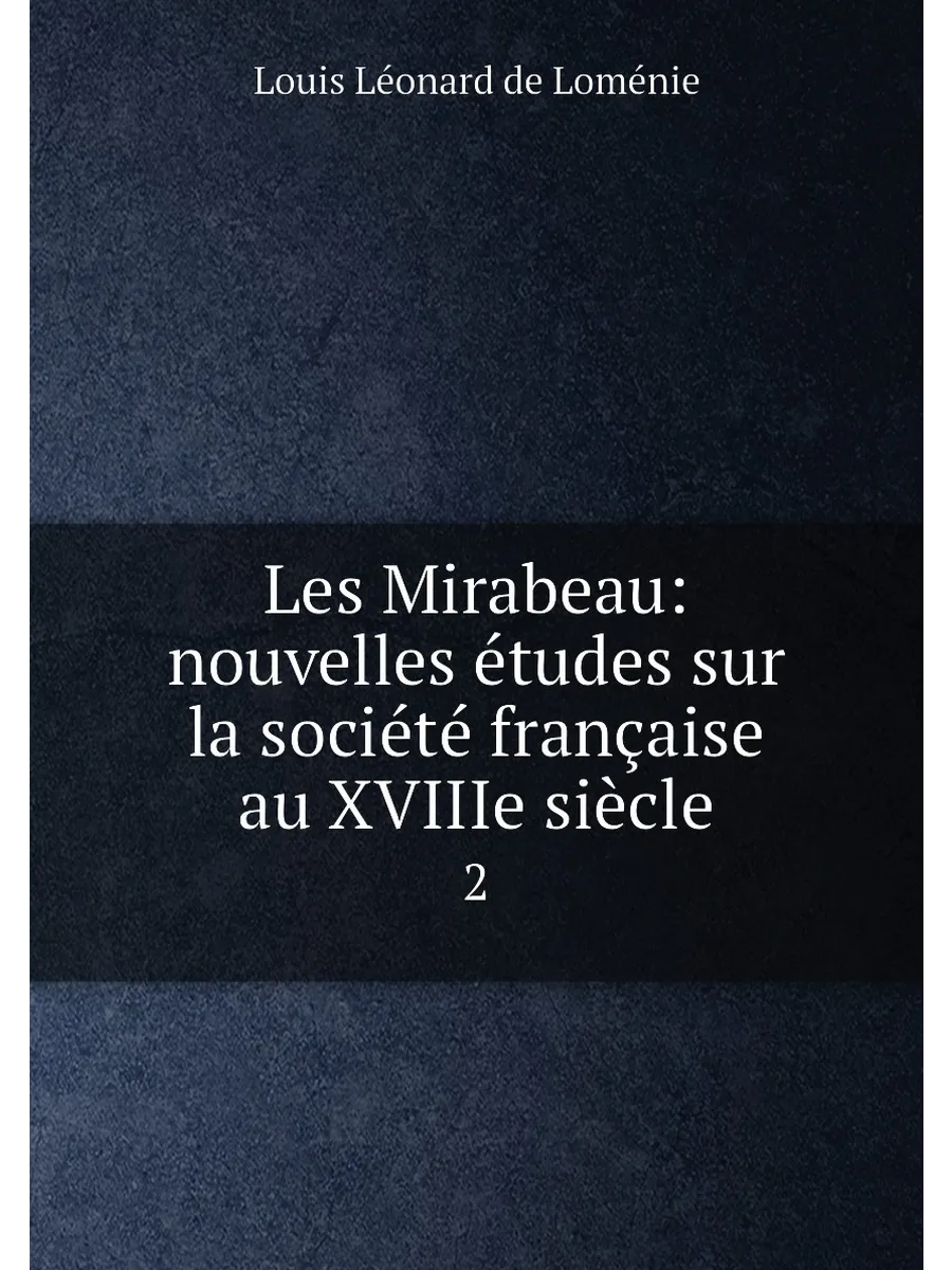 Les Mirabeau: nouvelles études sur la société frança...