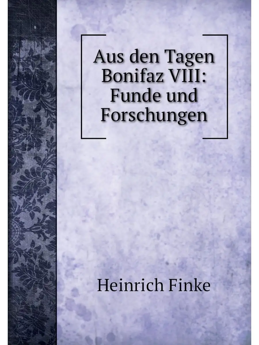 Aus den Tagen Bonifaz VIII: Funde und...