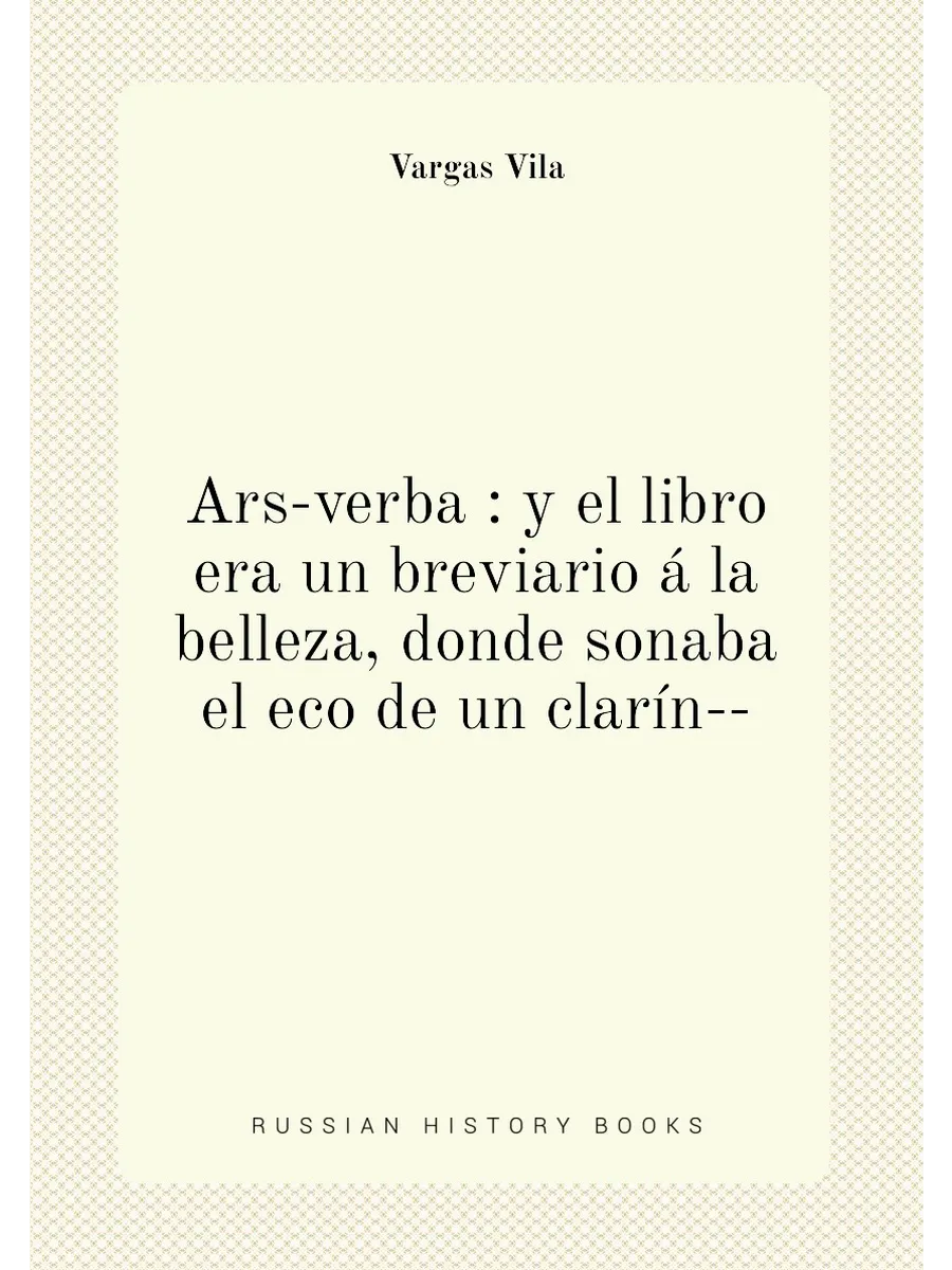 Ars-verba : y el libro era un breviario á la belleza...