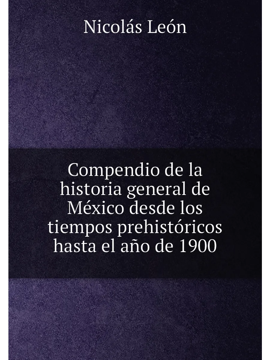 Compendio de la historia general de México desde los...