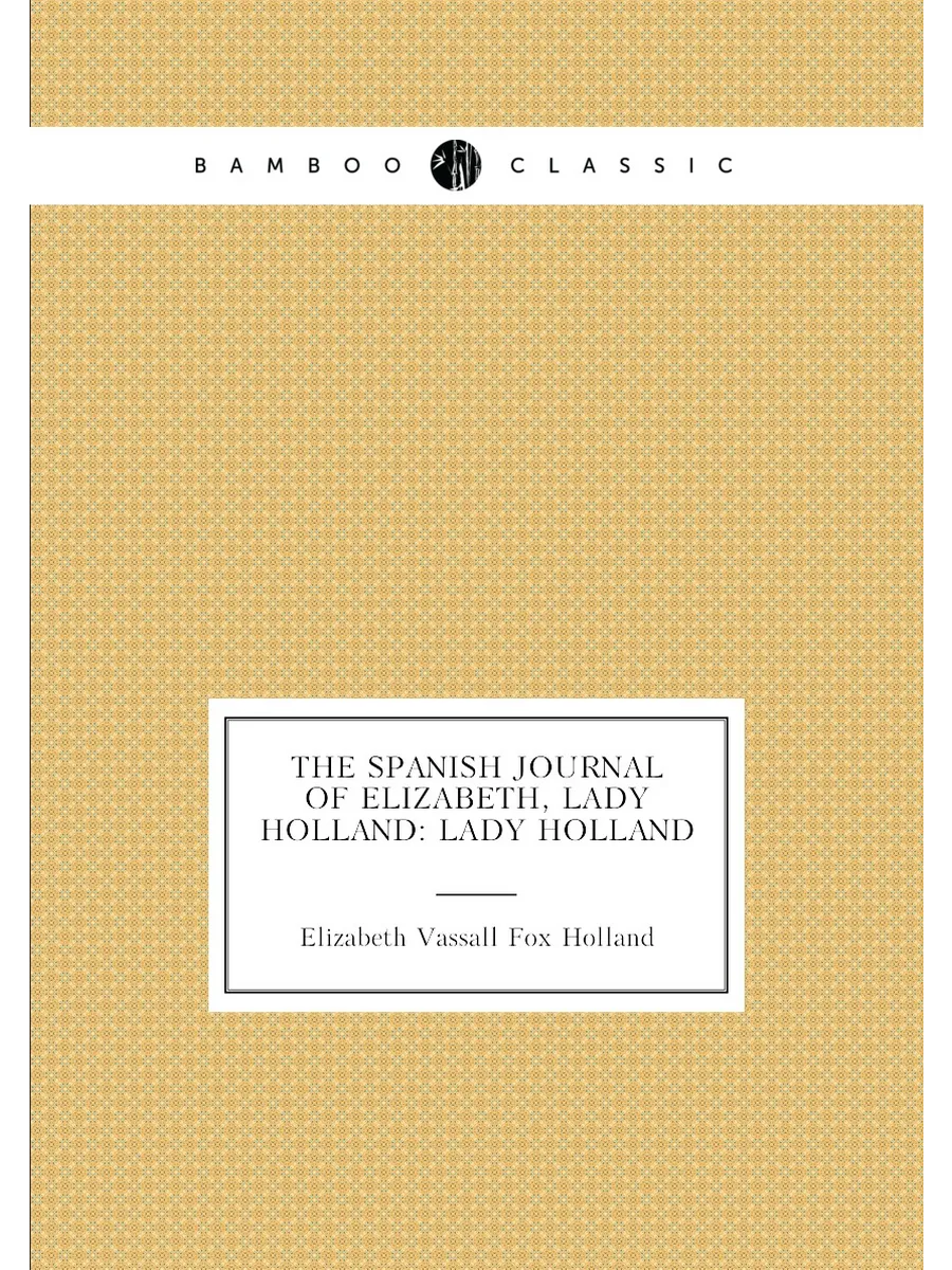 The Spanish Journal of Elizabeth, Lady Holland: Lady...
