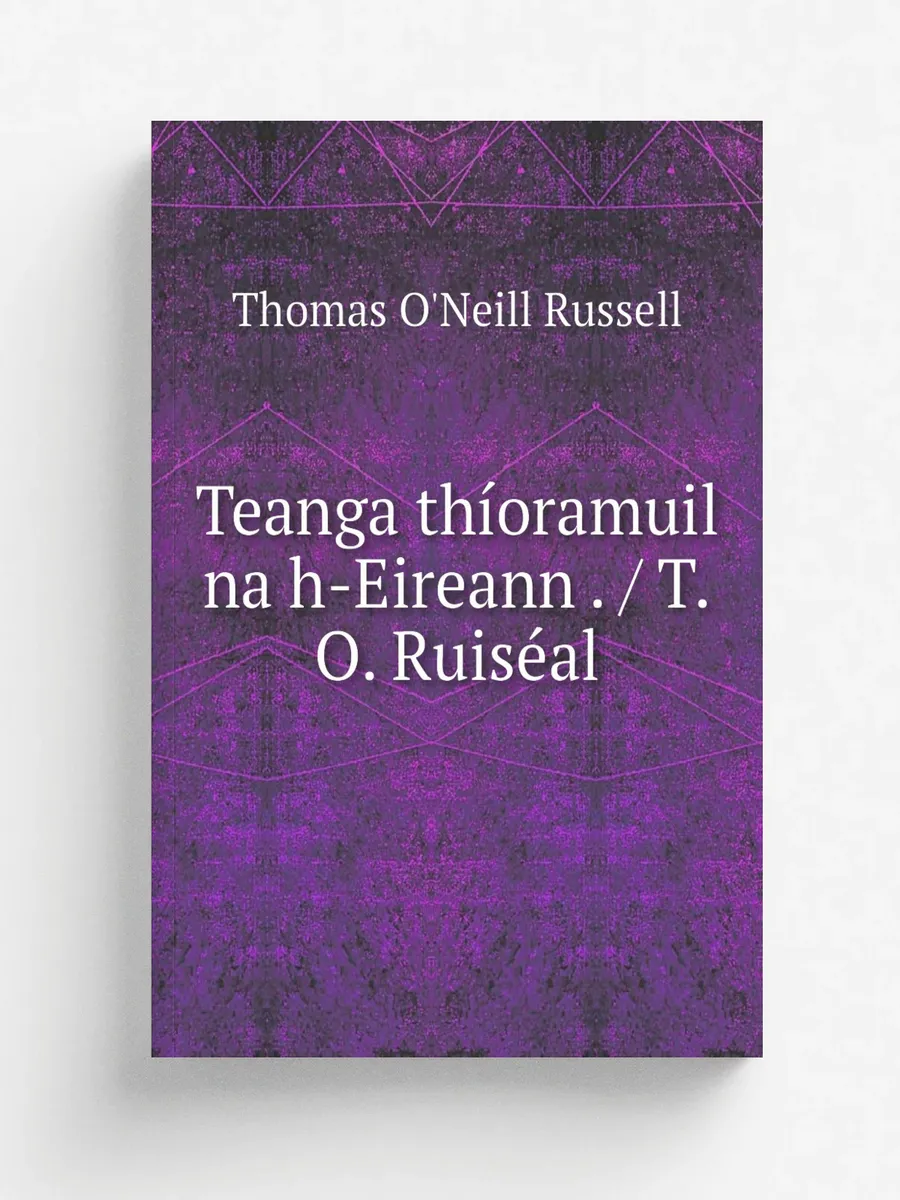 Teanga thíoramuil na h-Eireann . / T.O. Ruiséal