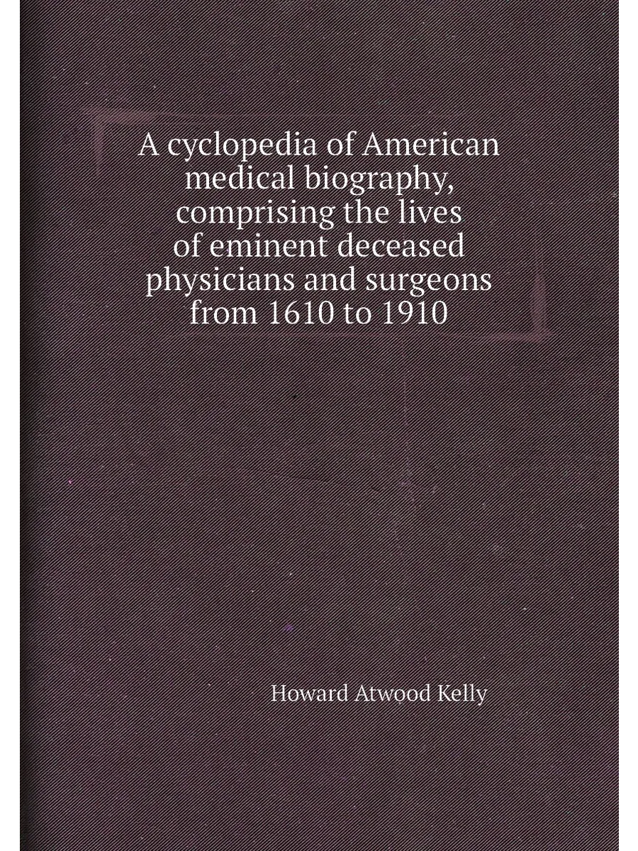 A cyclopedia of American medical biography, comprisi...