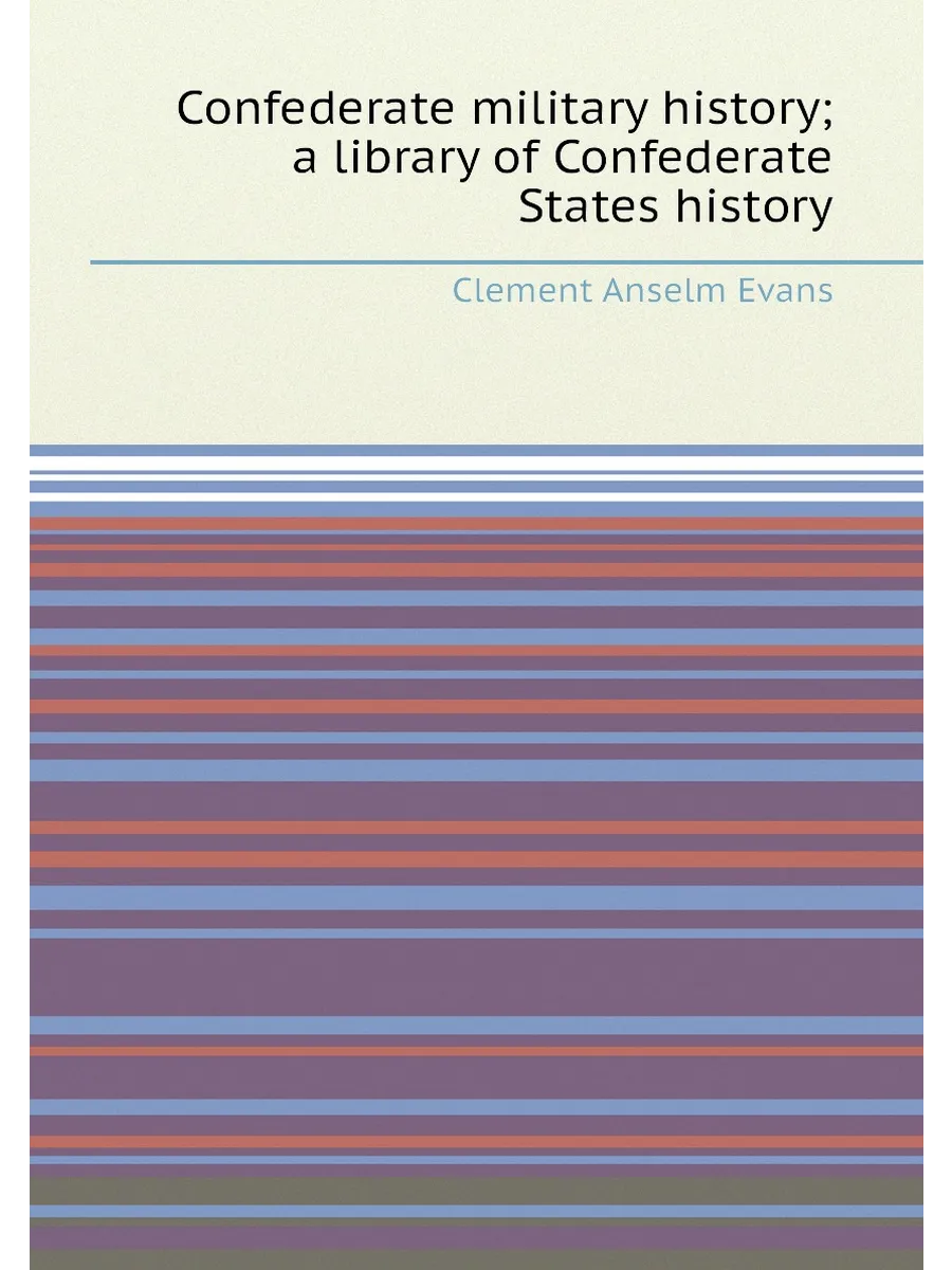Confederate military history; a library of Confedera...