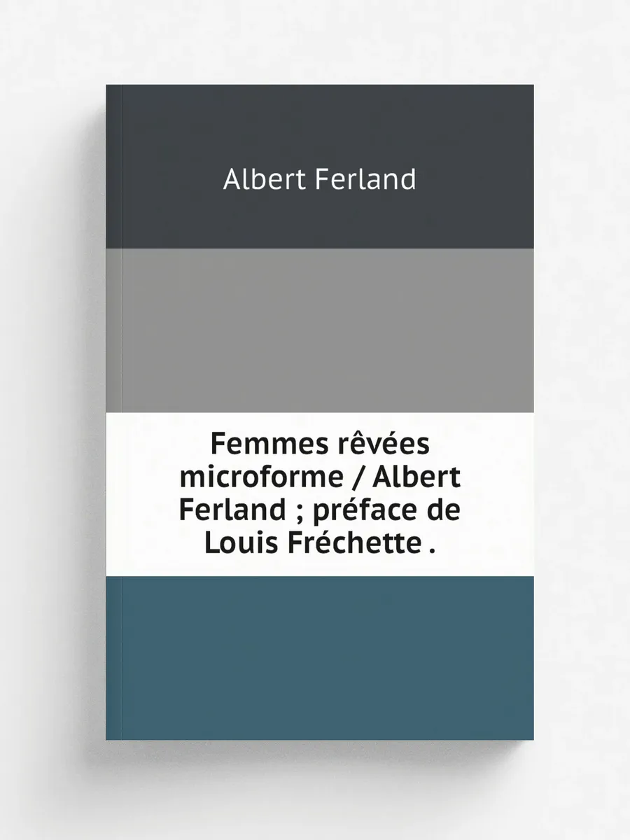 Femmes rêvées microforme / Albert Ferland ; préface ...