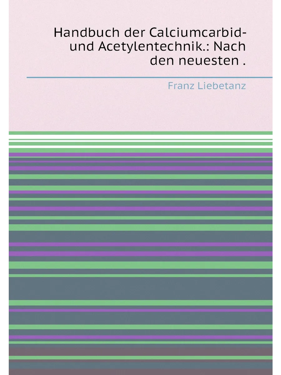 Handbuch der Calciumcarbid- und Acetylentechnik.: Na...