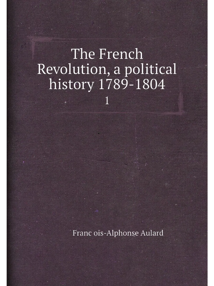 The French Revolution, a political history 1789-1804. 1