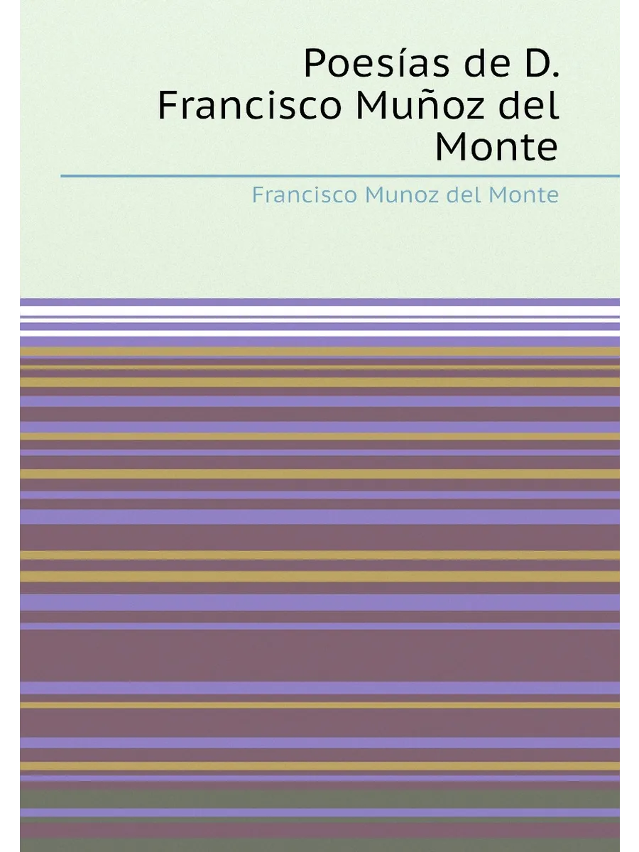 Poesías de D. Francisco Muñoz del Monte
