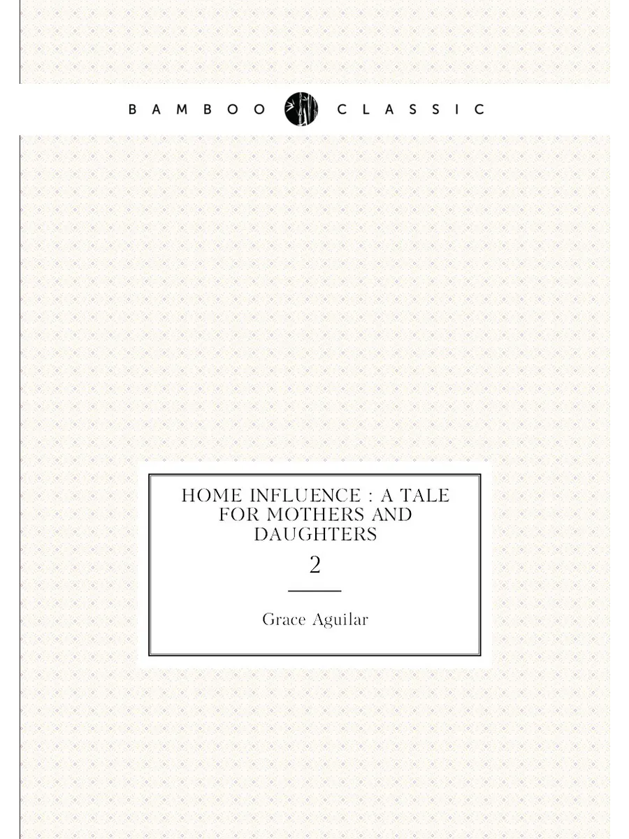 Home influence : a tale for mothers and daughters. 2