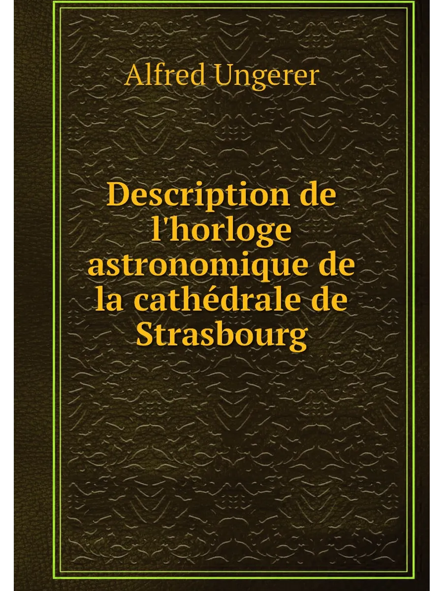Description de l'horloge astronomique de la cathédra...