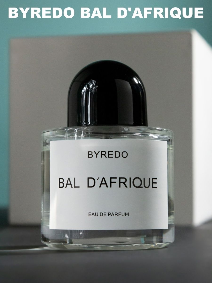 Самые популярные ароматы байредо. Духи Африка Байредо. Byredo Bal d'Afrique. Парфюм Байредо бал Африка. Bal Africa духи Byredo.