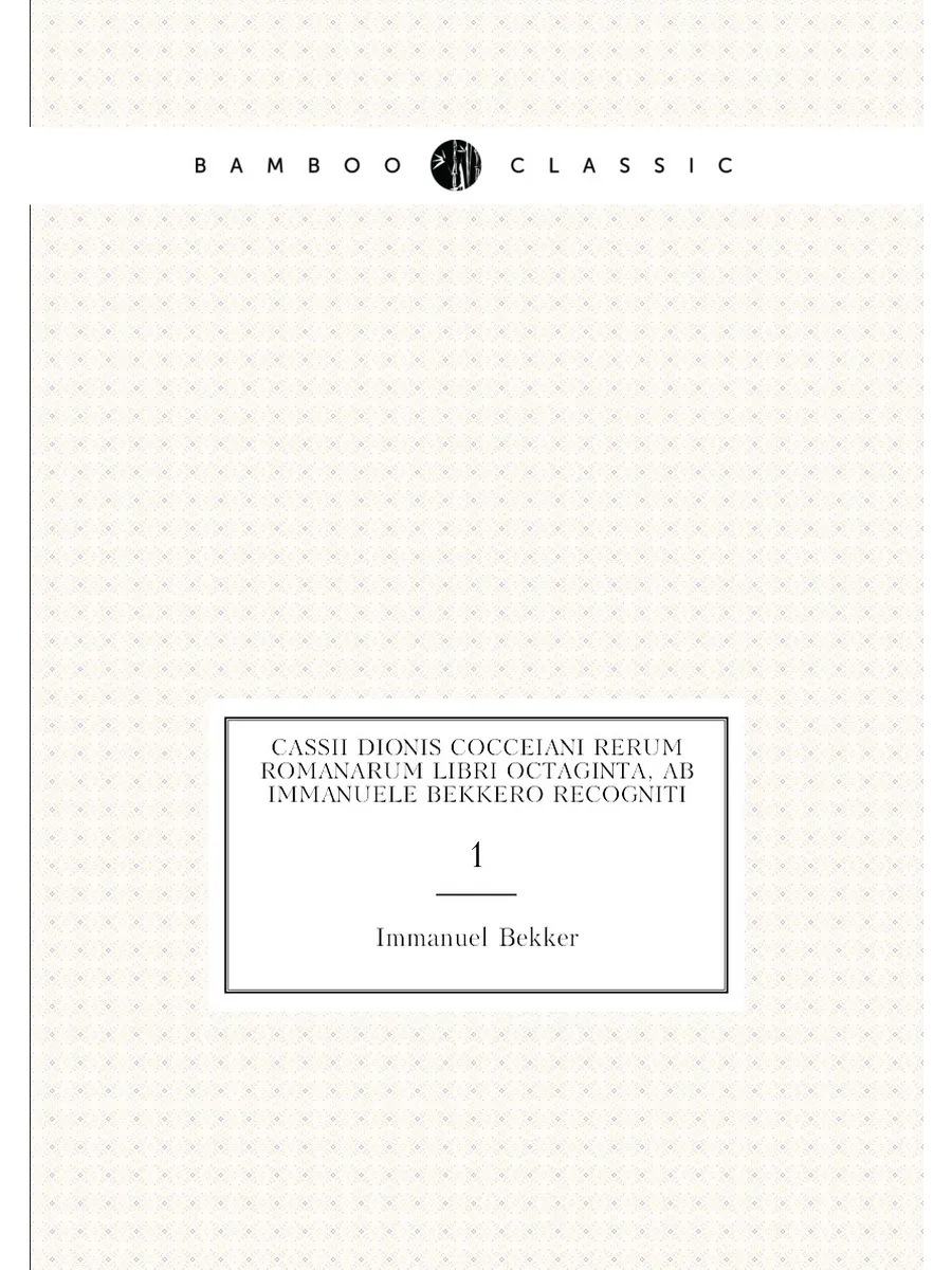 Cassii Dionis Cocceiani Rerum romanarum libri octagint…