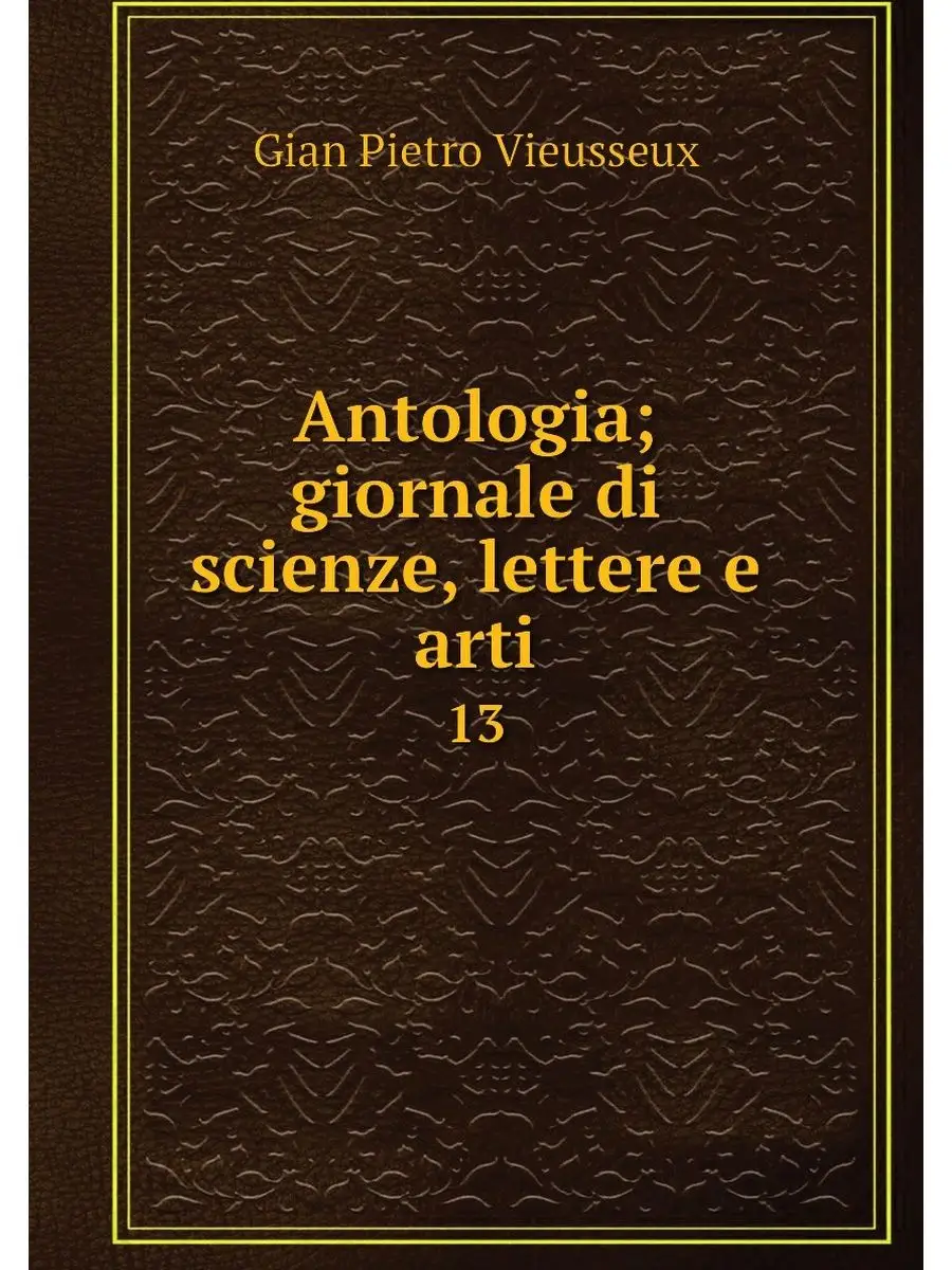 Antologia; giornale di scienze, lette...