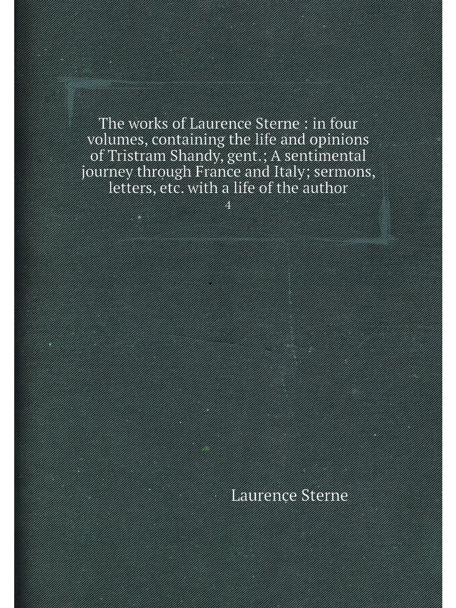 The works of Laurence Sterne : in four volumes, contai…